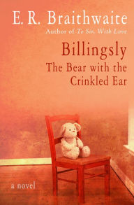 Title: Billingsly: The Bear with the Crinkled Ear, Author: E. R. Braithwaite