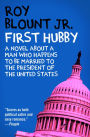 First Hubby: A Novel About a Man Who Happens to Be Married to the President of the United States