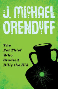 Title: The Pot Thief Who Studied Billy the Kid (Pot Thief Series #6), Author: J. Michael Orenduff