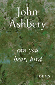 Title: Can You Hear, Bird, Author: John Ashbery