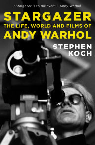 Title: Stargazer: The Life, World and Films of Andy Warhol, Author: Stephen Koch