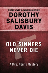 Title: Old Sinners Never Die (Mrs. Norris Series #3), Author: Dorothy Salisbury Davis