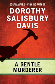 Title: A Gentle Murderer, Author: Dorothy Salisbury Davis