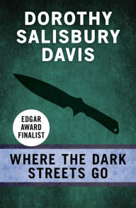 Title: Where the Dark Streets Go, Author: Dorothy Salisbury Davis