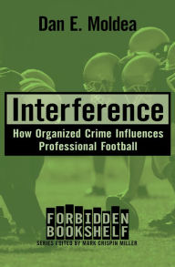 Title: Interference: How Organized Crime Influences Professional Football, Author: Dan E. Moldea