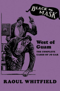 Title: West of Guam: The Complete Cases of Jo Gar, Author: Raoul Whitfield