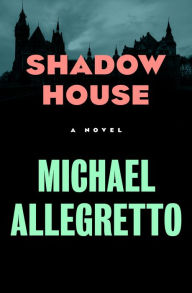 Title: Shadow House: A Novel, Author: Michael Allegretto