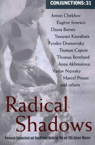 Title: Radical Shadows: Previously Untranslated and Unpublished Works by Nineteenth- and Twentieth-Century Masters, Author: Bradford Morrow