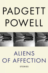 Title: Aliens of Affection: Stories, Author: Padgett Powell