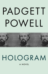 Title: Hologram: A Novel, Author: Padgett Powell