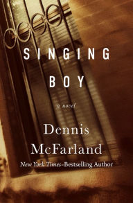 Title: Singing Boy: A Novel, Author: Dennis McFarland