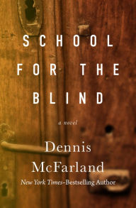 Title: School for the Blind: A Novel, Author: Dennis McFarland