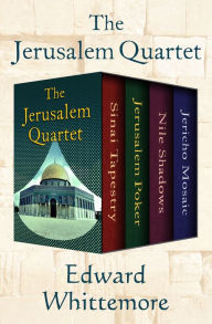 Title: The Jerusalem Quartet: Sinai Tapestry, Jerusalem Poker, Nile Shadows, and Jericho Mosaic, Author: Edward Whittemore