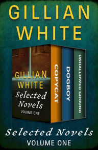 Title: Selected Novels Volume One: Copycat, Dogboy, and Unhallowed Ground, Author: Gillian White