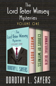 The Lord Peter Wimsey Mysteries Volume One: Whose Body?, Clouds of Witness, and Unnatural Death