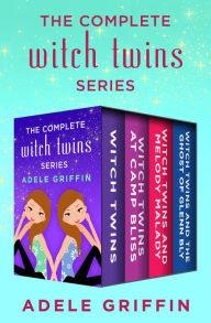 Title: The Complete Witch Twins Series: Witch Twins, Witch Twins at Camp Bliss, Witch Twins and Melody Malady, and Witch Twins and the Ghost of Glenn Bly, Author: Adele Griffin
