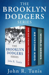 Title: The Brooklyn Dodgers Series: The Kid from Tomkinsville, Keystone Kids, and World Series, Author: John R. Tunis
