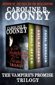 Title: The Vampire's Promise Trilogy: Deadly Offer, Evil Returns, and Fatal Bargain, Author: Caroline B. Cooney