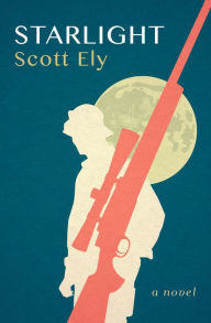 Title: Starlight: A Novel, Author: Scott Ely