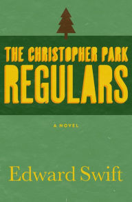 Title: The Christopher Park Regulars: A Novel, Author: Edward Swift