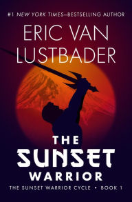 Title: The Sunset Warrior (Sunset Warrior Series #1), Author: Eric Van Lustbader