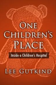 Title: One Children's Place: Inside a Children's Hospital, Author: Lee Gutkind