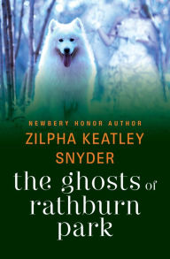 Title: The Ghosts of Rathburn Park, Author: Zilpha Keatley Snyder