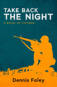 Title: Take Back the Night: A Novel of Vietnam, Author: Dennis Foley