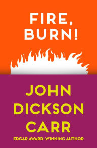 Title: Fire, Burn!, Author: John Dickson Carr