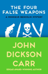 Title: The Four False Weapons, Author: John Dickson Carr