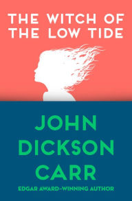Title: The Witch of the Low Tide, Author: John Dickson Carr