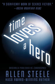 Title: Time Loves a Hero, Author: Allen Steele