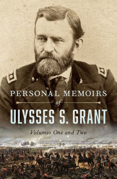 Personal Memoirs of Ulysses S. Grant: Volumes One and Two