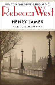 Title: Henry James: A Critical Biography, Author: Rebecca West