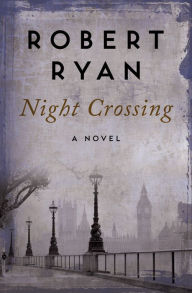 Title: Night Crossing: A Novel, Author: Robert Ryan