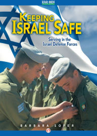 Title: Keeping Israel Safe: Serving in the Israel Defense Forces, Author: Barbara Sofer