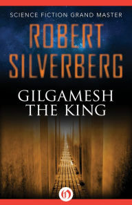 Title: Gilgamesh the King, Author: Robert Silverberg