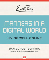 Title: Emily Post's Manners in a Digital World: Living Well Online, Author: Daniel Post Senning