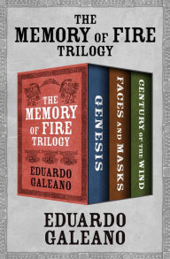 Title: The Memory of Fire Trilogy: Genesis, Faces and Masks, and Century of the Wind, Author: Eduardo Galeano