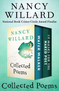 Title: Water Walker and 19 Masks for the Naked Poet: Collected Poems, Author: Nancy Willard