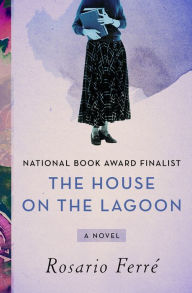 Title: The House on the Lagoon, Author: Rosario Ferré