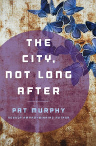 Title: The City, Not Long After, Author: Pat Murphy