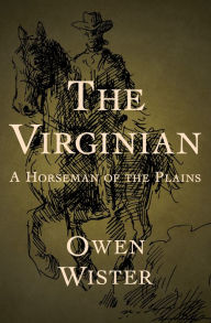 Title: The Virginian: A Horseman of the Plains, Author: Owen Wister