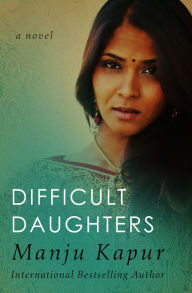 Title: Difficult Daughters: A Novel, Author: Manju Kapur