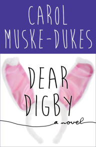 Title: Dear Digby, Author: Carol Muske-Dukes