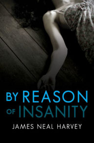 Title: By Reason of Insanity, Author: James Neal Harvey