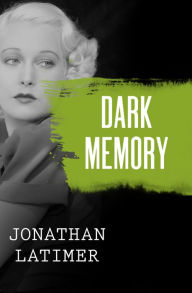 Title: Dark Memory, Author: Jonathan Latimer