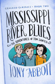 Title: Mississippi River Blues: (The Adventures of Tom Sawyer), Author: Tony Abbott
