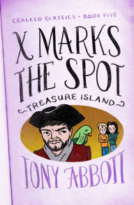 Title: X Marks the Spot: (Treasure Island), Author: Tony Abbott