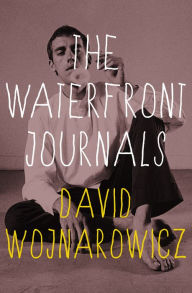 Title: The Waterfront Journals, Author: David Wojnarowicz